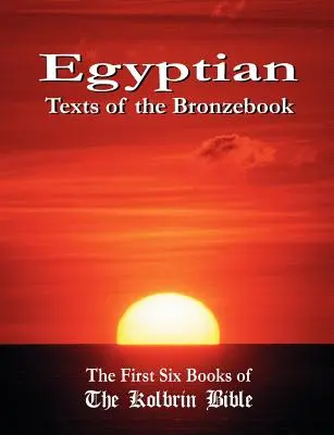 Textele egiptene ale cărții Bronzebook: Primele șase cărți ale Bibliei Kolbrin - Egyptian Texts of the Bronzebook: The First Six Books of the Kolbrin Bible