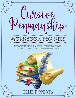 Cursive Penmanship Workbook for Kids: Introducere la un font de script modern cu instrucțiuni ușoare pas cu pas pentru copii - Cursive Penmanship Workbook for Kids: Introduction to a Modern Script Font with Easy Step by Step Instructions for Kids