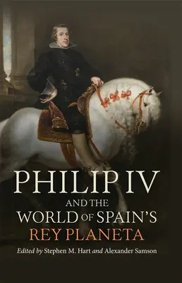 Filip al IV-lea și lumea lui Rey Planeta din Spania - Philip IV and the World of Spain's Rey Planeta
