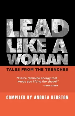Conduceți ca o femeie: Povești din tranșee - Lead Like a Woman: Tales From the Trenches
