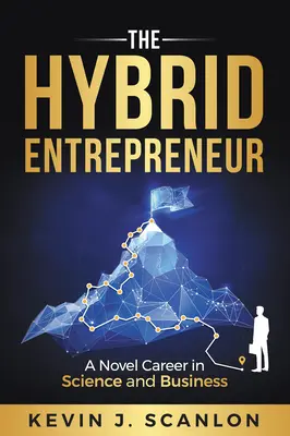 The Hybrid Entrepreneur: O carieră inedită în știință și afaceri - The Hybrid Entrepreneur: A Novel Career in Science and Business