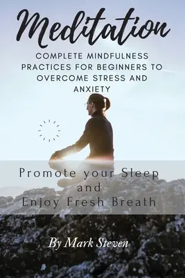 Meditație: Practici complete de mindfulness pentru începători pentru a depăși stresul și anxietatea - Meditation: Complete Mindfulness Practices for Beginners to Overcome Stress and Anxiety