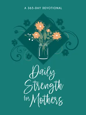 Putere zilnică pentru mame: Un devoțional de 365 de zile - Daily Strength for Mothers: A 365-Day Devotional