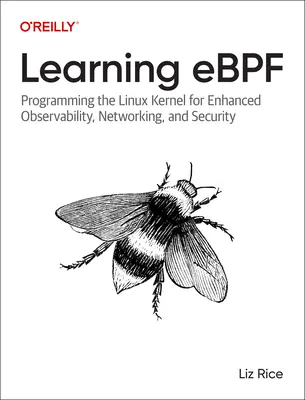 Învățarea Ebpf: Programarea nucleului Linux pentru observabilitate, rețea și securitate îmbunătățite - Learning Ebpf: Programming the Linux Kernel for Enhanced Observability, Networking, and Security