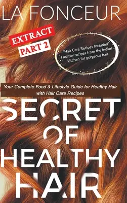 Secret of Healthy Hair Extract Part 2 (Full Color Print): Ghidul tău complet de alimentație și stil de viață pentru un păr sănătos + planuri de dietă + rețete - Secret of Healthy Hair Extract Part 2 (Full Color Print): Your Complete Food & Lifestyle Guide for Healthy Hair + Diet Plans + Recipes
