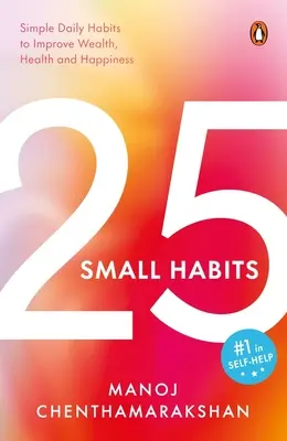 25 de mici obiceiuri: Obiceiuri zilnice simple pentru îmbunătățirea bogăției, sănătății și fericirii - 25 Small Habits: Simple Daily Habits to Improve Wealth, Health and Happiness