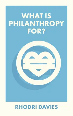 Pentru ce este filantropia? - What Is Philanthropy For?