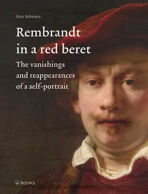 Rembrandt în beretă roșie: Disparițiile și reaparițiile unui autoportret - Rembrandt in a Red Beret: The Vanishings and Reappearances of a Self-Portrait
