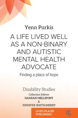 O viață trăită bine ca avocat al sănătății mintale non-binare și autiste: Găsirea unui loc al speranței - A Life Lived Well as a Non-binary and Autistic Mental Health Advocate: Finding a Place of Hope