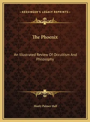 The Phoenix: O revizuire ilustrată a ocultismului și filosofiei - The Phoenix: An Illustrated Review Of Occultism And Philosophy