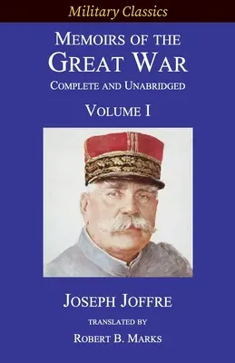 Memoriile Marelui Război - Complete and Unabridged: Volumul I - Memoirs of the Great War - Complete and Unabridged: Volume I