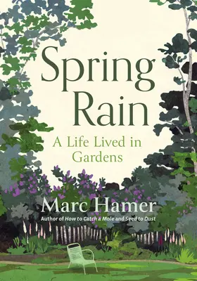 Ploaie de primăvară: O viață trăită în grădini - Spring Rain: A Life Lived in Gardens