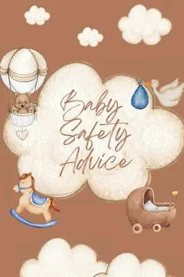 Baby Safety Advice Book: Must Have Guide to Keeping Your Baby Safe/ Învață și sfătuiește părinții în cele mai bune moduri de a-și păstra copiii în siguranță și - Baby Safety Advice Book: Must Have Guide to Keeping Your Baby Safe/ Teaches and Advises Parents in the Best Ways to Keep Their Children Safe an