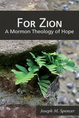 Pentru Sion: O teologie mormonă a speranței - For Zion: A Mormon Theology of Hope