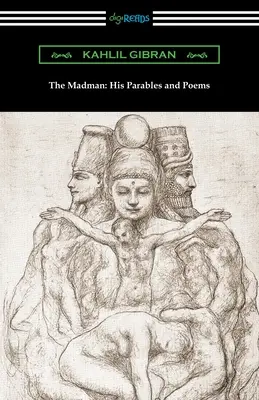 Nebunul: Parabolele și poemele sale - The Madman: His Parables and Poems