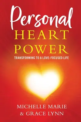 Puterea inimii personale: Transformarea către o viață centrată pe iubire - Personal Heart Power: Transforming to a Love-Focused Life