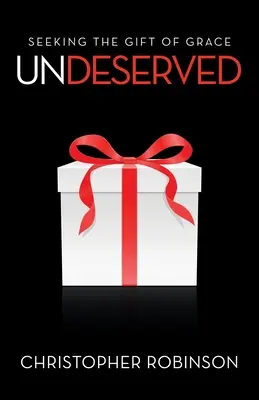 Nemeritat: Căutând darul harului - Undeserved: Seeking the Gift of Grace