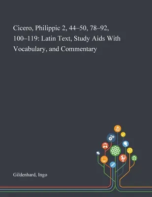 Cicero, Filipica 2, 44-50, 78-92, 100-119: Text latin, ajutoare de studiu cu vocabular și comentariu - Cicero, Philippic 2, 44-50, 78-92, 100-119: Latin Text, Study Aids With Vocabulary, and Commentary