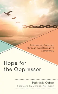 Speranță pentru opresor: Descoperirea libertății prin intermediul comunității transformative - Hope for the Oppressor: Discovering Freedom through Transformative Community