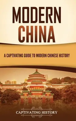 China modernă: Un ghid captivant pentru istoria Chinei moderne - Modern China: A Captivating Guide to Modern Chinese History