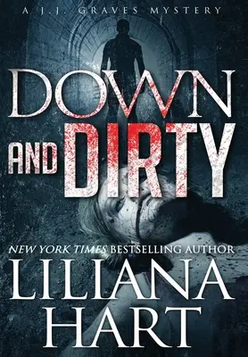 Jos și murdar: Un mister J.J. Graves - Down and Dirty: A J.J. Graves Mystery