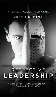 Leadership reflexiv: Un studiu biblic pentru bărbații tineri care caută să fie mai asemănători cu Hristos pentru lucrarea în Împărăție - Reflective Leadership: A Bible Study for Young Men Seeking to Be More Christ-like for Kingdom Work