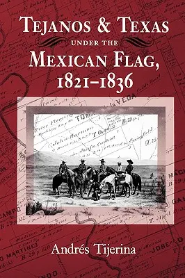 Tejanos și Texasul sub steagul mexican, 1821-1836 - Tejanos and Texas Under the Mexican Flag, 1821-1836
