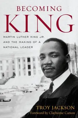 Becoming King: Martin Luther King Jr. și formarea unui lider național - Becoming King: Martin Luther King Jr. and the Making of a National Leader