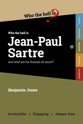 Cine naiba este Jean-Paul Sartre: și despre ce sunt teoriile sale? - Who the Hell is Jean-Paul Sartre?: and what are his theories all about?