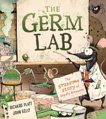 Laboratorul de germeni: Povestea macabră a bolilor mortale - The Germ Lab: The Gruesome Story of Deadly Diseases