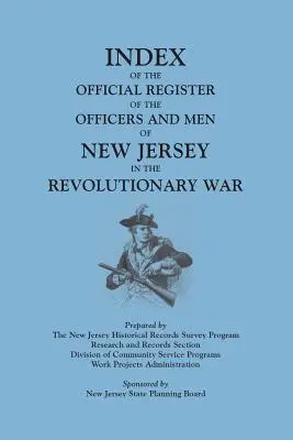 Index of the Official Register of the Officers and Men of New Jersey in the Revolutionary War, de William S. Stryker. Pregătit de New Jersey Histo - Index of the Official Register of the Officers and Men of New Jersey in the Revolutionary War, by William S. Stryker. Prepared by the New Jersey Histo
