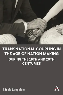 Cuplul transnațional în epoca creării națiunilor în secolele XIX și XX - Transnational Coupling in the Age of Nation Making During the 19th and 20th Centuries