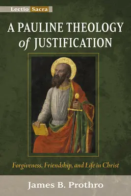 O teologie paulină a justificării: Iertare, prietenie și viață în Hristos - A Pauline Theology of Justification: Forgiveness, Friendship, and Life in Christ