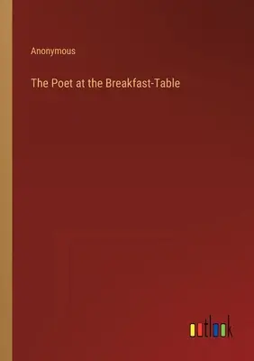 Poetul la masa de mic dejun - The Poet at the Breakfast-Table