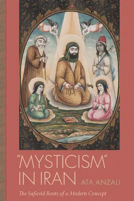 Misticismul în Iran: Rădăcinile safavide ale unui concept modern - Mysticism in Iran: The Safavid Roots of a Modern Concept