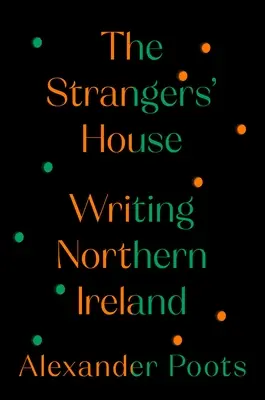 The Strangers' House (Casa străinilor): Scrierea Irlandei de Nord - The Strangers' House: Writing Northern Ireland