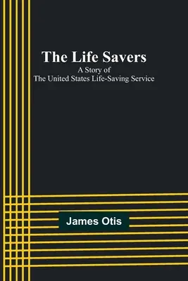 Salvatorii de vieți: O poveste a serviciului de salvare a vieții din Statele Unite - The Life Savers: A story of the United States life-saving service