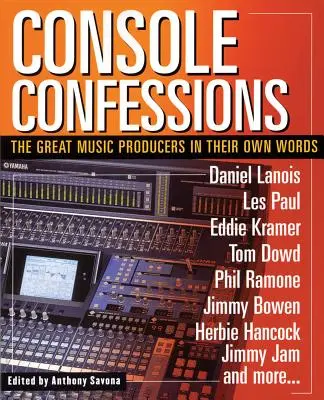 Confesiuni de consolă: Marii producători de muzică în propriile lor cuvinte - Console Confessions: The Great Music Producers in Their Own Words