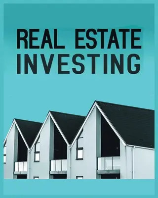 Real Estate Investing: Un ghid cuprinzător pentru construirea bogăției pe termen lung prin intermediul proprietăților imobiliare - Real Estate Investing: A Comprehensive Guide to Building Long-Term Wealth through Real Estate