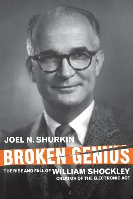 Geniu distrus: Ascensiunea și decăderea lui William Shockley, creatorul erei electronice - Broken Genius: The Rise and Fall of William Shockley, Creator of the Electronic Age