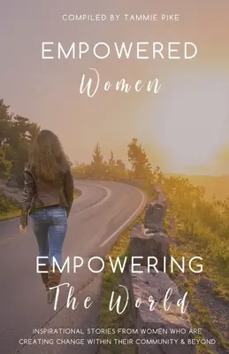 Empowered Women Empowering the Word: Povești inspiraționale de la femei care creează schimbare în comunitatea lor și nu numai - Empowered Women Empowering the Word: Inspirational stories from women who are creating change within their community and beyond