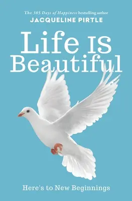 Viața este frumoasă: Pentru noi începuturi - Life IS Beautiful: Here's to New Beginnings