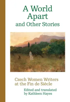 O lume aparte și alte povestiri: Scriitoare cehe la Fin de Sicle - A World Apart and Other Stories: Czech Women Writers at the Fin de Sicle