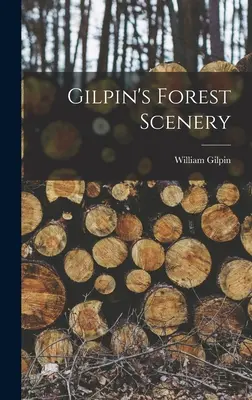 Peisajul forestier al lui Gilpin - Gilpin's Forest Scenery