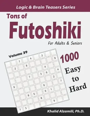 Tone de Futoshiki pentru adulți și seniori: 1000 de puzzle-uri de la ușor la greu - Tons of Futoshiki for Adults & Seniors: 1000 Easy to Hard Puzzles