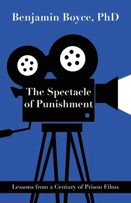 Spectacolul pedepsei: Lecții de la un secol de filme despre închisori - The Spectacle of Punishment: Lessons from a Century of Prison Films