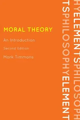 Moral Theory: O introducere, ediția a doua - Moral Theory: An Introduction, Second Edition