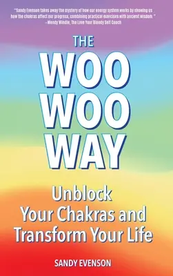 Calea Woo Woo: Deblochează-ți chakrele și transformă-ți viața - The Woo Woo Way: Unblock Your Chakras and Transform Your Life