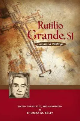 Rutilio Grande, Sj: Omilii și scrieri - Rutilio Grande, Sj: Homilies and Writings