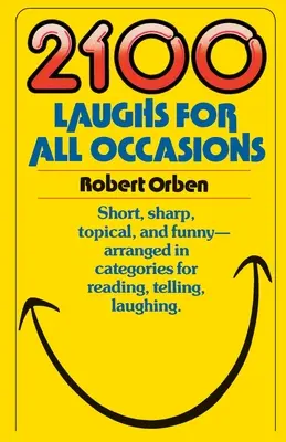 2100 de glume pentru toate ocaziile: Short, Sharp, Topical, and Funny - Arranged in Categories for Reading, Telling, Laughing - 2100 Laughs for All Occasions: Short, Sharp, Topical, and Funny--Arranged in Categories for Reading, Telling, Laughing
